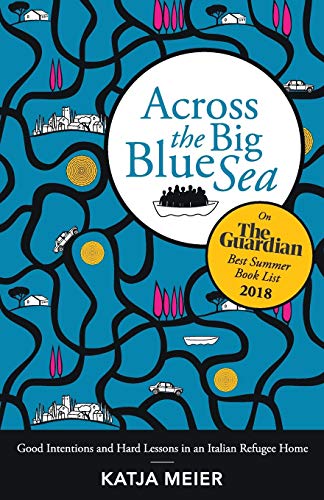 Beispielbild fr Across the Big Blue Sea: Good Intentions and Hard Lessons in an Italian Refugee Home zum Verkauf von Better World Books