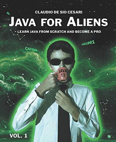 Stock image for Java for Aliens - Volume 1: LEARN JAVA FROM SCRATCH AND BECOME A PRO for sale by California Books