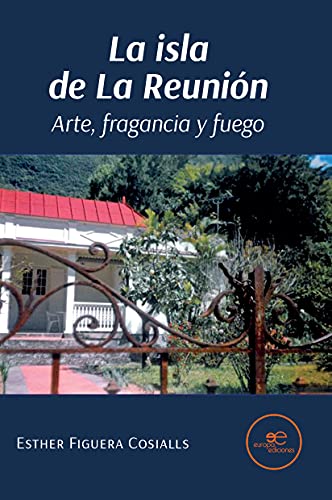 Imagen de archivo de LA ISLA DE LA REUNION. ARTE, FRAGANCIA Y FUEGO a la venta por KALAMO LIBROS, S.L.