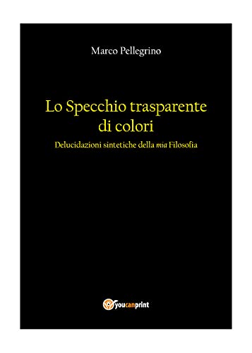 Beispielbild fr Lo Specchio Trasparente Di Colori. Delucidazioni Sintetiche Della Mia Filosofia zum Verkauf von Buchpark