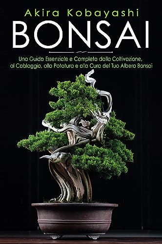 Stock image for Bonsai. Una Guida Essenziale e Completa dalla Coltivazione, alla Filatura, alla Potatura e alla Cura del tuo Albero Bonsai (Italian Edition) for sale by libreriauniversitaria.it