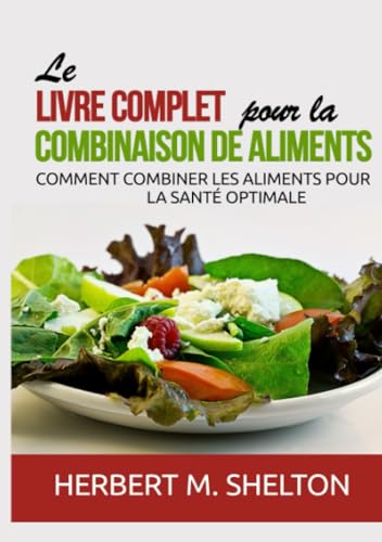 Stock image for Le livre complet pour la combinaison de Aliments: Comment combiner les aliments pour la sant optimale for sale by medimops