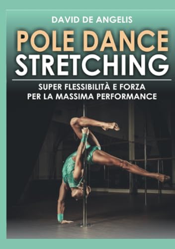 Beispielbild fr Pole Dance Stretching: Super Flessibilit e Forza per la Massima Performance (Italian Edition) zum Verkauf von libreriauniversitaria.it