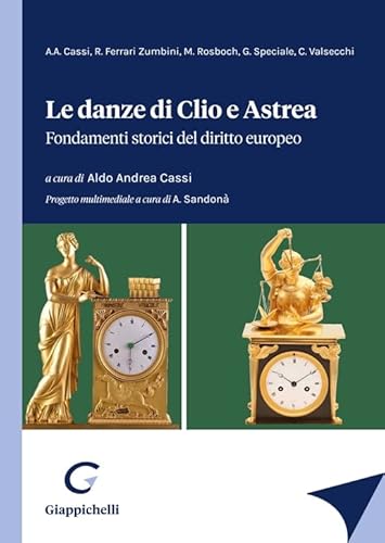 Stock image for Le danze di Clio e Astrea. Fondamenti storici del diritto europeo for sale by libreriauniversitaria.it