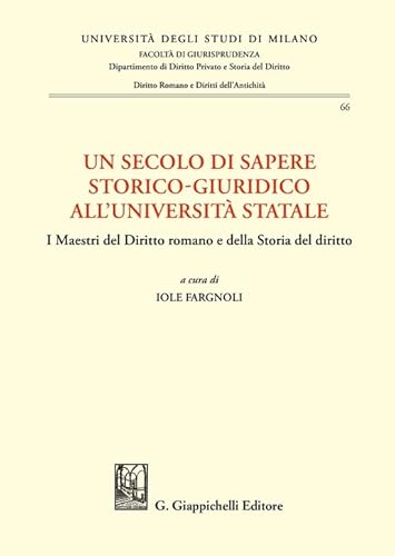 Stock image for Un secolo di sapere storico-giuridico all'Universit Statale. I Maestri del diritto romano e della storia del diritto for sale by libreriauniversitaria.it