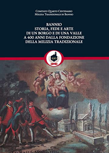 Beispielbild fr Bannio: storia, fede e arte di un borgo e di una valle a 400 anni dalla fondazione della Milizia Tradizionale : zum Verkauf von Libreria gi Nardecchia s.r.l.