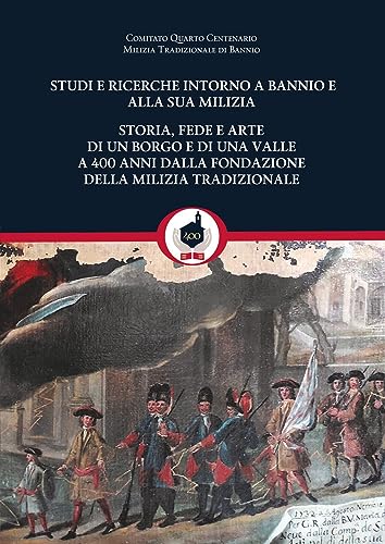 Beispielbild fr Studi e ricerche intorno a Bannio e alla sua milizia : storia, fede e arte di un borgo e di una valle a 400 anni dalla fondazione della milizia tradizionale zum Verkauf von Libreria gi Nardecchia s.r.l.