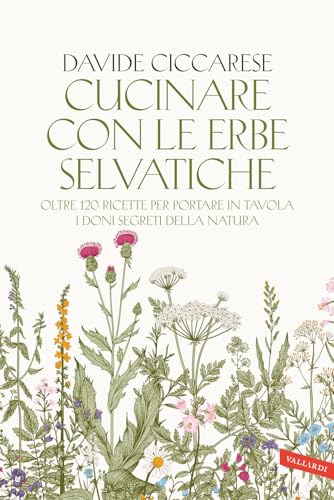 Beispielbild fr Cucinare con le erbe selvatiche. Oltre 120 ricette per portare in tavola i doni segreti della natura zum Verkauf von medimops