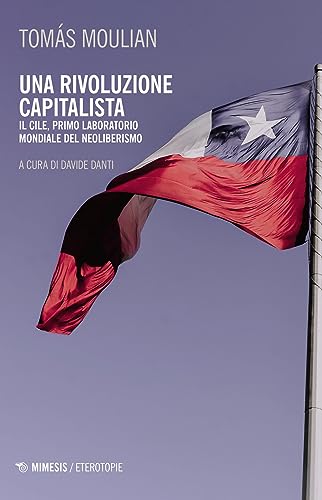 9791222300993: Una rivoluzione capitalista. Il Cile, primo laboratorio del neoliberismo. Nuova ediz. (Eterotopie)