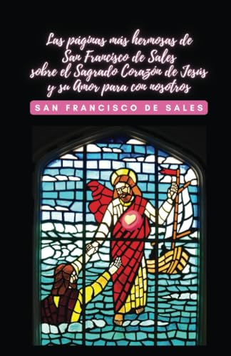 Stock image for Las pginas ms hermosas de San Francisco de Sales sobre el Sagrado Corazn de Jess y su Amor para con nosotros for sale by KALAMO BOOKS