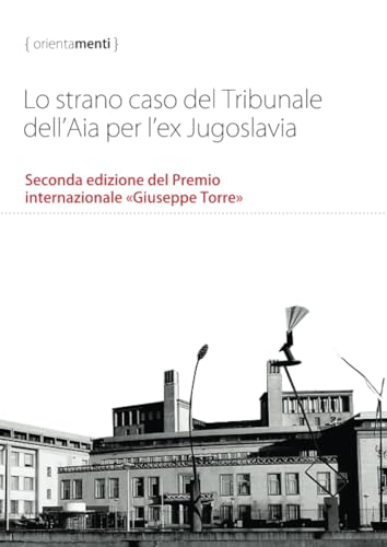 9791222437774: Lo strano caso del Tribunale dell’Aia per l’ex Jugoslavia: Seconda edizione del Premio internazionale Giuseppe Torre