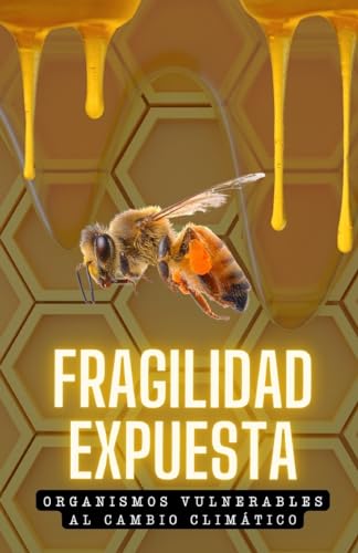 Stock image for Fragilidad Expuesta. Organismos Vulnerables al Cambio Climtico. for sale by KALAMO BOOKS