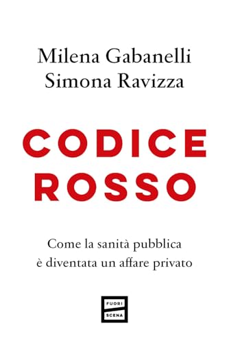 9791222500256: Codice rosso. Come la sanit pubblica  diventata un affare privato