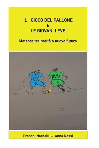 Beispielbild fr Il Il gioco del pallone e le giovani leve "Meteore tra realt? o nuovo futuro" zum Verkauf von PBShop.store US