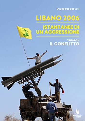 9791254621349: Libano 2006. Istantanee di un'aggressione. Il conflitto (Vol. 1) (Focolai)