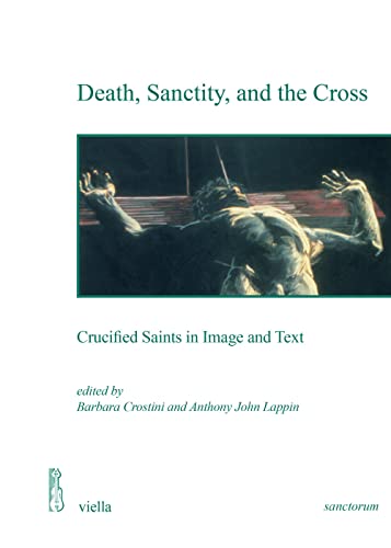 Imagen de archivo de Death, sanctity, and the cross : crucified Saints in image and text a la venta por Libreria gi Nardecchia s.r.l.