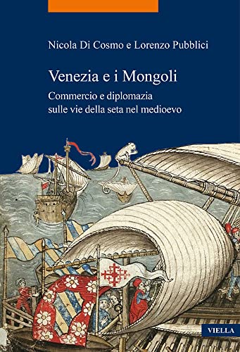 Stock image for Venezia E I Mongoli: Commercio E Diplomazia Sulle Vie Della Seta Nel Medioevo (Secoli XIII-XV) (Italian Edition) for sale by libreriauniversitaria.it