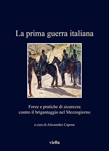 Stock image for La Prima Guerra Italiana: Forze E Pratiche Di Sicurezza Contro Il Brigantaggio Nel Mezzogiorno (Italian Edition) for sale by libreriauniversitaria.it