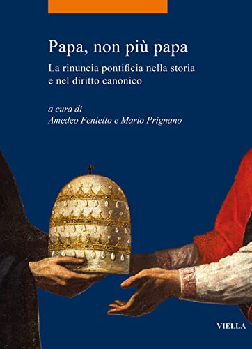 Imagen de archivo de Papa, Non Piu Papa: La Rinuncia Pontificia Nella Storia E Nel Diritto Canonico (Italian Edition) a la venta por libreriauniversitaria.it