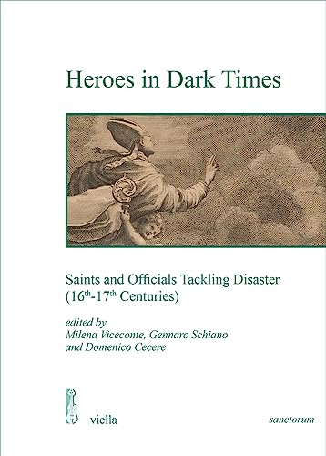 9791254692233: Heroes in dark times. Saints and officials tackling disaster (16th-17th centuries) (Sanctorum. Scritture, pratiche, immagini)
