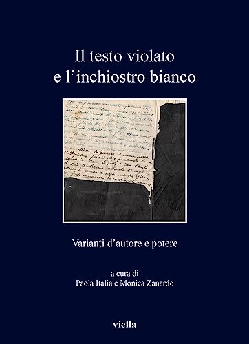 Imagen de archivo de Il Testo Violato E l'Inchiostro Bianco: Varianti d'Autore E Potere (Italian) a la venta por Brook Bookstore
