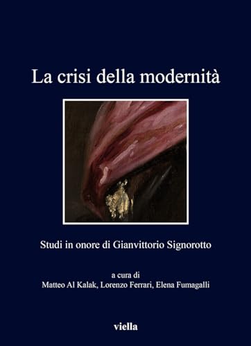 Beispielbild fr La Crisi Della Modernita: Studi in Onore Di Gianvittorio Signorotto (Italian Edition) zum Verkauf von libreriauniversitaria.it