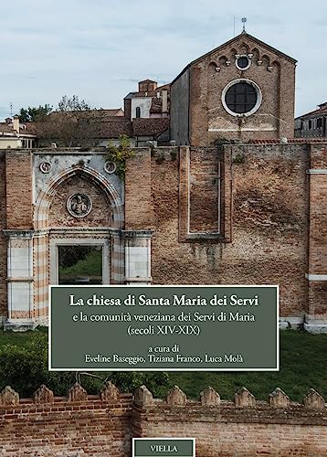 Stock image for La Chiesa Di Santa Maria Dei Servi: E La Comunita Veneziana Dei Servi Di Maria. (Secoli XIV-XIX) (Italian Edition) for sale by libreriauniversitaria.it