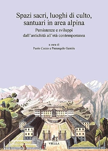 Stock image for Spazi Sacri, Luoghi Di Culto, Santuari in Area Alpina: Persistenze E Sviluppi Dall'antichita Alleta Contemporanea (Italian Edition) for sale by libreriauniversitaria.it