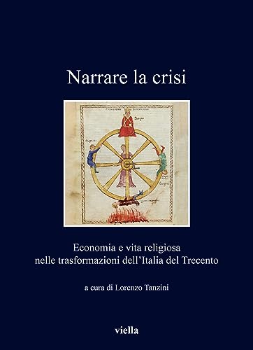 Stock image for Narrare la crisi : economia e vita religiosa nelle trasformazioni dell'Italia del Trecento for sale by Libreria gi Nardecchia s.r.l.