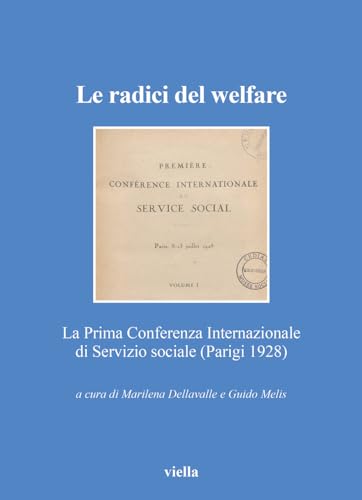 Imagen de archivo de Le Radici del Welfare: La Prima Conferenza Internazionale Di Servizio Sociale (Parigi 1928) (Italian Edition) a la venta por libreriauniversitaria.it