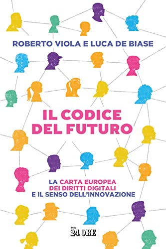 Stock image for Il codice del futuro. La carta europea dei diritti digitali e il senso dell'innovazione for sale by libreriauniversitaria.it