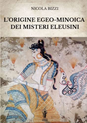 Stock image for L'origine egeo-minoica dei Misteri Eleusini (Italian Edition) for sale by libreriauniversitaria.it
