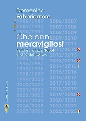 Stock image for Che anni meravigliosi. Perch si ama il Napoli al di l del risultato for sale by libreriauniversitaria.it