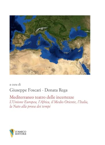 Imagen de archivo de Mediterraneo teatro delle incertezze. L?Unione Europea, l?Africa, il Medio Oriente, l?Italia, la Nato alla prova dei tempi a la venta por libreriauniversitaria.it