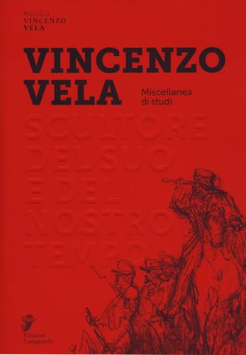 Stock image for Vincenzo Vela : scultore del suo e del nostro tempo : miscellanea di studi for sale by Libreria gi Nardecchia s.r.l.