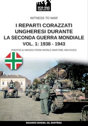 Stock image for I reparti ungheresi durante la Seconda Guerra Mondiale - Vol. 1: 1938-1943 for sale by GreatBookPricesUK