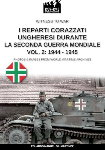 Stock image for I reparti ungheresi durante la Seconda Guerra Mondiale - Vol. 2: 1944-1945 for sale by GreatBookPricesUK