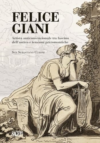 9791255900160: Felice Giani. Artista anticonvenzionale tra fascino dell'antico e tensioni preromantiche. San Sebastiano Curone. Ediz. illustrata