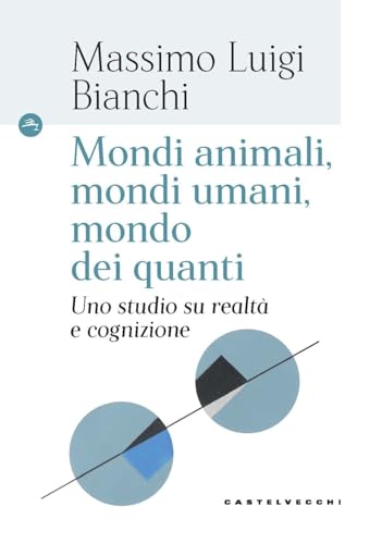 Stock image for Mondi animali, mondi umani, mondi dei quanti. Uno studio su realt e cognizione (Le Navi) for sale by libreriauniversitaria.it