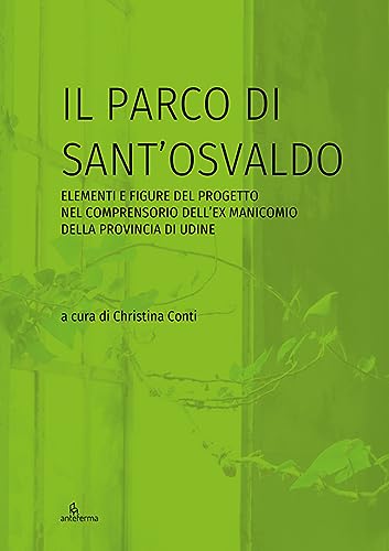 Stock image for Il parco di Sant?Osvaldo. Elementi e figure del progetto nel comprensorio dell?ex manicomio della provincia di Udine for sale by libreriauniversitaria.it