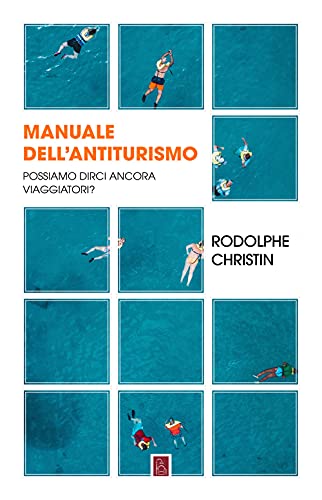 Beispielbild fr Manuale Dell'antiturismo. Possiamo Dirci Ancora Viaggiatori? zum Verkauf von libreriauniversitaria.it