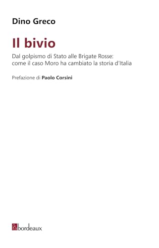 Immagine dell'editore per Il bivio. Dal golpismo di Stato alle Brigate Rosse: come il caso Moro ha cambiato la storia d'Italia venduto da Libro Co. Italia Srl
