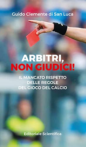 Stock image for Arbitri, non giudici! Il mancato rispetto delle regole del gioco del calcio (Fuori collana) for sale by libreriauniversitaria.it