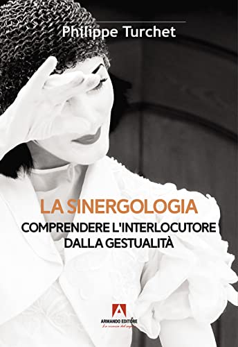 Beispielbild fr La sinergologia. Comprendere l'interlocutore dalla gestualit (Scaffale aperto) zum Verkauf von libreriauniversitaria.it