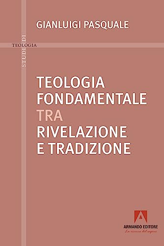 Stock image for Teologia fondamentale tra rivelazione e tradizione (Studi di teologia) for sale by libreriauniversitaria.it
