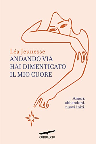 Stock image for Andando via hai dimenticato il mio cuore. Amori, abbandoni, nuovi inizi (Narratori Corbaccio) for sale by libreriauniversitaria.it