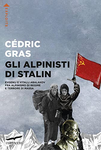 Beispielbild fr Gli alpinisti di Stalin. Evgenij e Vitalij Abalakov fra alpinismo di regime e terrore di massa (Exploits) zum Verkauf von libreriauniversitaria.it