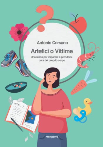 Stock image for Artefici o Vittime: Una storia per imparare a prendersi cura del proprio corpo (Italian Edition) for sale by Brook Bookstore