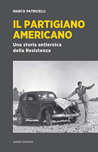 Imagen de archivo de Il partigiano americano. Una storia antieroica della Resistenza a la venta por libreriauniversitaria.it