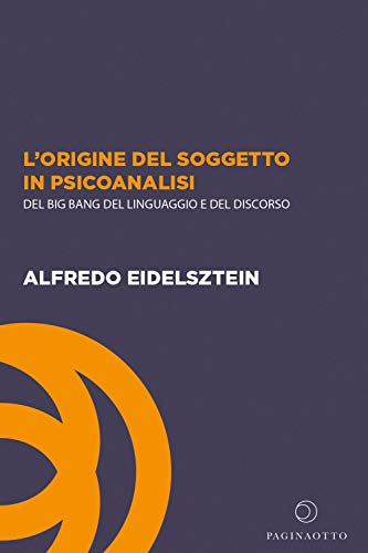 Stock image for L'origine del soggetto in psicoanalisi. Del big bang del linguaggio e del discorso for sale by Brook Bookstore